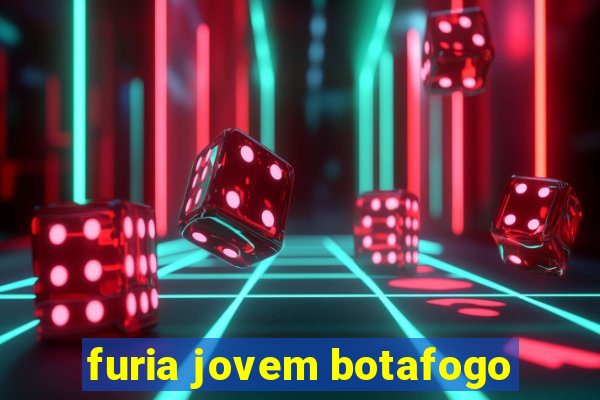 furia jovem botafogo